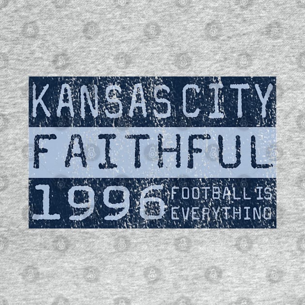 Football Is Everything - Sporting Kansas City Faithful by FOOTBALL IS EVERYTHING